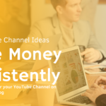 Best YouTube Channel Ideas to Earn Consistently